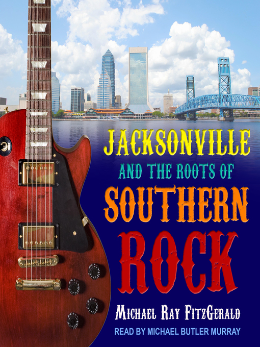 Title details for Jacksonville and the Roots of Southern Rock by Michael Ray FitzGerald - Available